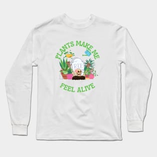 Plants make me feel alive Long Sleeve T-Shirt